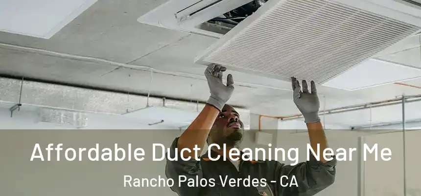 Affordable Duct Cleaning Near Me Rancho Palos Verdes - CA