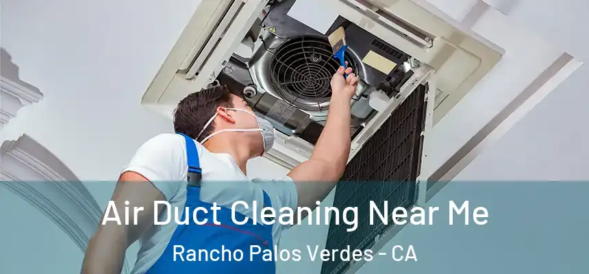 Air Duct Cleaning Near Me Rancho Palos Verdes - CA