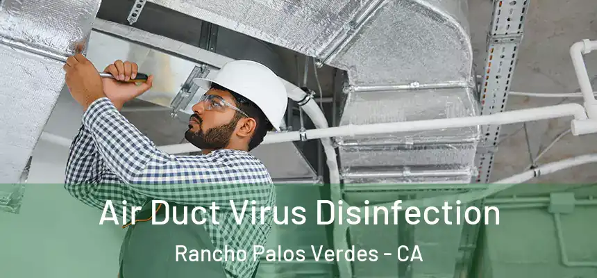 Air Duct Virus Disinfection Rancho Palos Verdes - CA