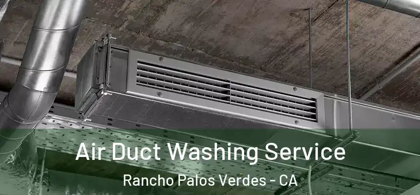Air Duct Washing Service Rancho Palos Verdes - CA