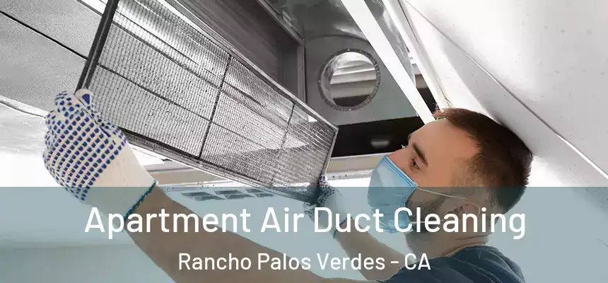 Apartment Air Duct Cleaning Rancho Palos Verdes - CA