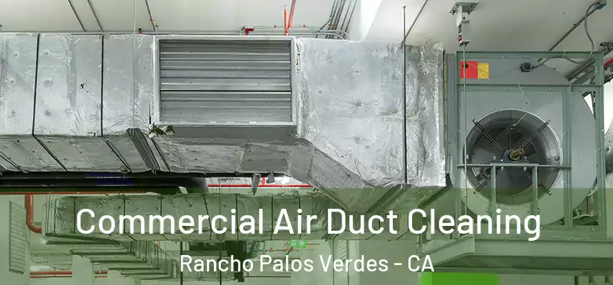 Commercial Air Duct Cleaning Rancho Palos Verdes - CA
