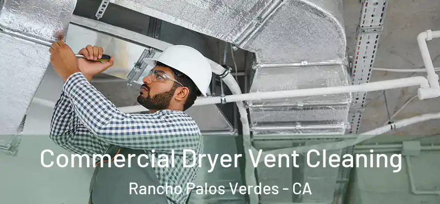  Commercial Dryer Vent Cleaning Rancho Palos Verdes - CA