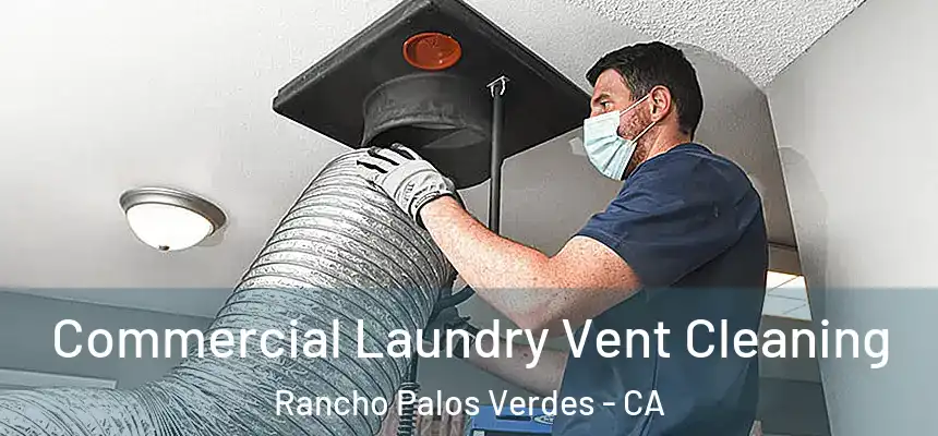  Commercial Laundry Vent Cleaning Rancho Palos Verdes - CA