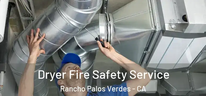 Dryer Fire Safety Service Rancho Palos Verdes - CA