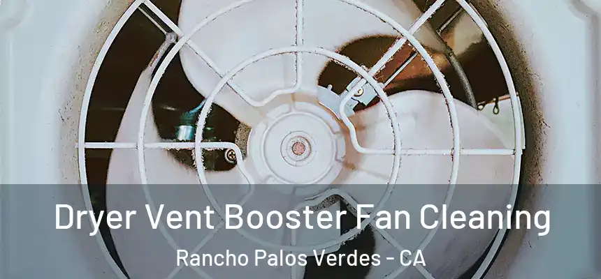 Dryer Vent Booster Fan Cleaning Rancho Palos Verdes - CA
