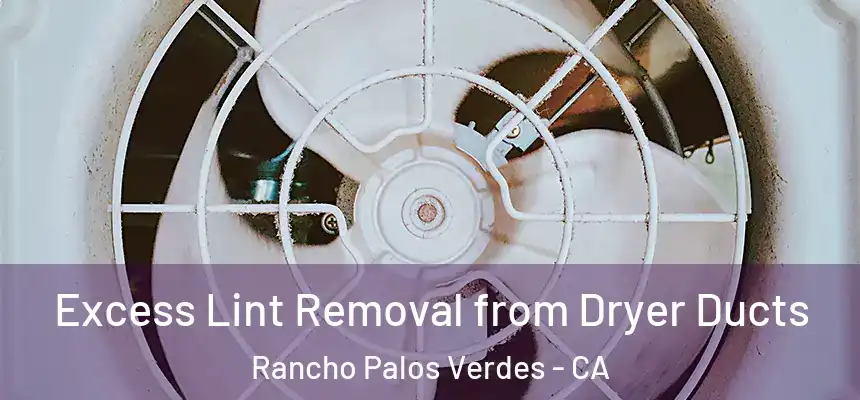 Excess Lint Removal from Dryer Ducts Rancho Palos Verdes - CA