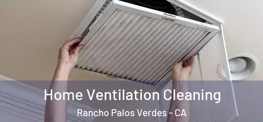 Home Ventilation Cleaning Rancho Palos Verdes - CA