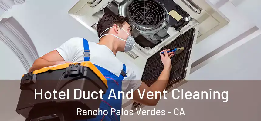 Hotel Duct And Vent Cleaning Rancho Palos Verdes - CA