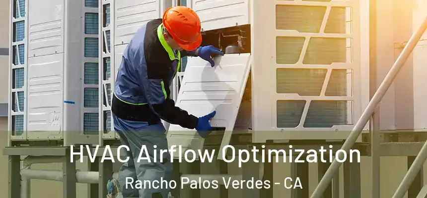  HVAC Airflow Optimization Rancho Palos Verdes - CA