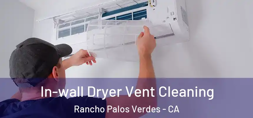  In-wall Dryer Vent Cleaning Rancho Palos Verdes - CA
