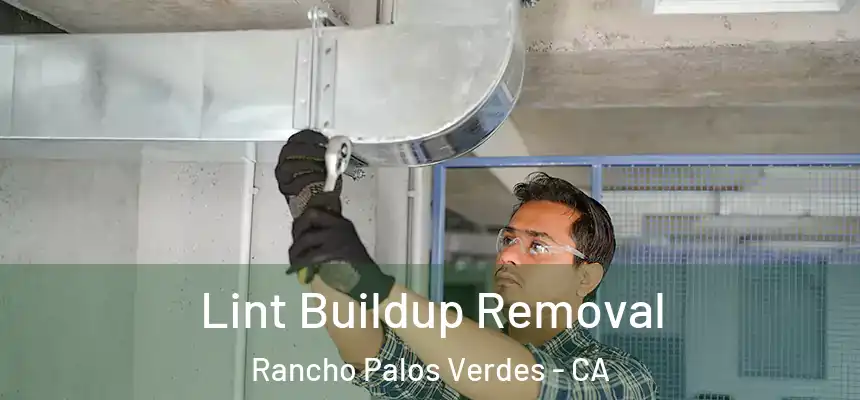 Lint Buildup Removal Rancho Palos Verdes - CA