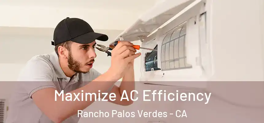  Maximize AC Efficiency Rancho Palos Verdes - CA