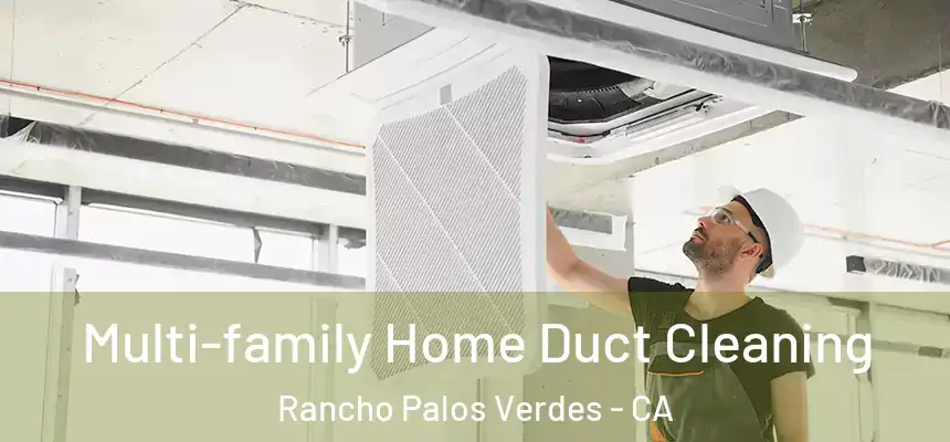 Multi-family Home Duct Cleaning Rancho Palos Verdes - CA