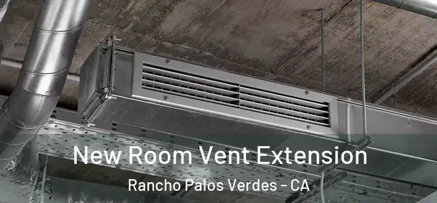 New Room Vent Extension Rancho Palos Verdes - CA