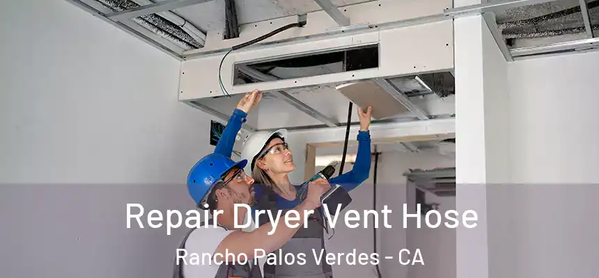 Repair Dryer Vent Hose Rancho Palos Verdes - CA