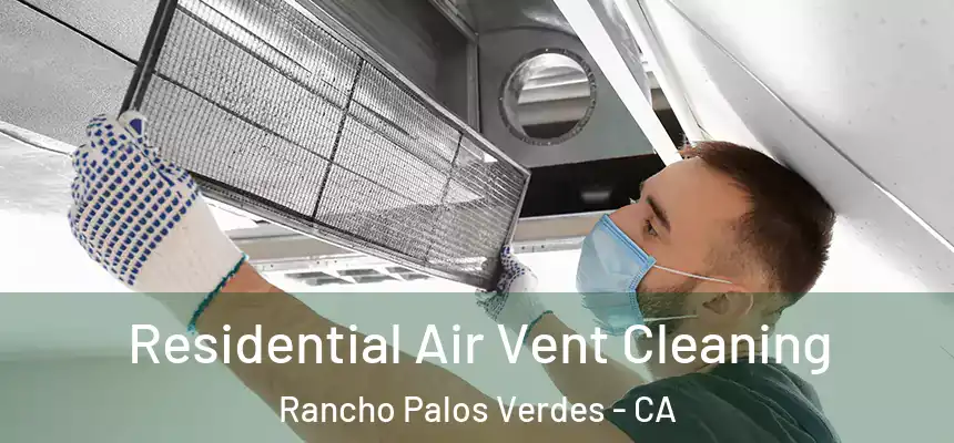 Residential Air Vent Cleaning Rancho Palos Verdes - CA
