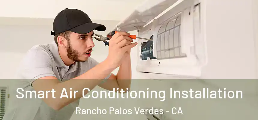 Smart Air Conditioning Installation Rancho Palos Verdes - CA